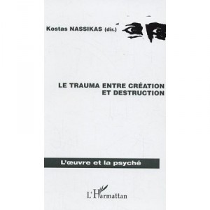 Le Trauma Entre Creation Et Destruction - Kostas Nassikas