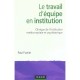 Le Travail D'equipe En Institution , Clinique De L'institution Medico-sociale Et Psychiatrique - Paul Fustier