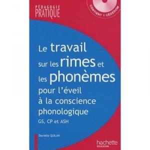 Le Travail Sur Les Rimes Et Les Phonemes Pour L'eveil A La Conscience Phonologique , Gs, Cp Et Ash - Danielle Quilan