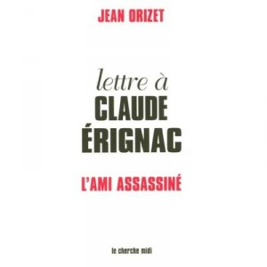 Lettre A Claude Erignac L'ami Assassine - Jean Orizet