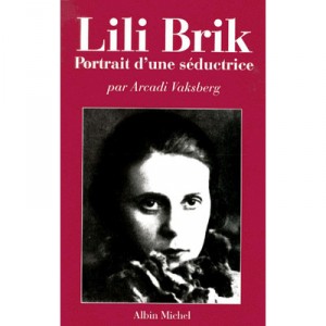 Lili Brik , Portrait D'une Seductrice - Arkadi Vaksberg