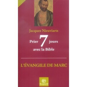 7 Days Praying With The Bible, The Gospel of Mark - Jacques Nieuviarts