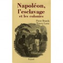 Napoleon, L'esclavage Et Les Colonies - Thierry Lentz , Pierre Branda