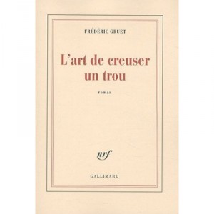 L'art De Creuser Un Trou - Frederic Gruet