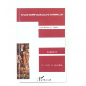 Aspects Du Corps Dans L'oeuvre De Romain Gary - Jean-francois Pepin