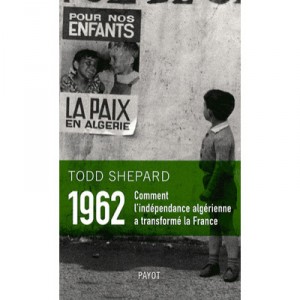 1962, How To Transform Algerian independence, France - Todd Shepard