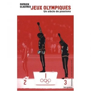 Jeux Olympiques , Un Siecle De Passions - Patrick Clastres