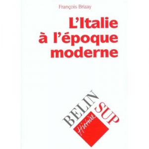 L'italie A L'epoque Moderne - Francois Brizay