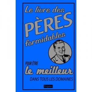 Le Livre Des Peres Formidables Pour Etre Le Meilleur Dans Tous Les Domaines - Michael Heatley