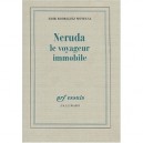 Neruda, Le Voyageur Immobile - Emir Rodriguez-monegal
