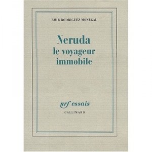 Neruda, Le Voyageur Immobile - Emir Rodriguez-monegal