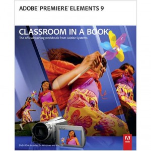 Adobe Systems Incorporated Adobe Premiere Elements 9 Classroom in a Book