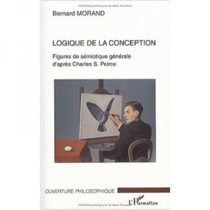 Logique De La Conception , Figures De Semiotique Generale D'apres Charles S. Peirce - Bernard Morand
