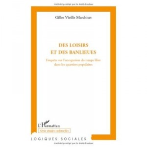 Des Loisirs Et Des Banlieues , Enquete Sur L'occupation Du Temps Libre Dans Les Quartiers Populaires - Gilles Vieille Marchiset