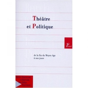Theatre Et Politique, De Fin Du Moyen Age A Nos Jours. Revue Francaise Histoire Idees Politiques. N8 - Guillaume Bacot