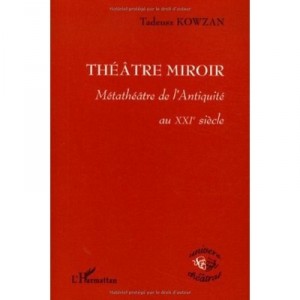 Theatre Miroir , Metatheatre De L'antiquite Au Xxi Siecle - Tadeusz Kowzan
