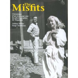 The Misfits, Chronicle of a shoot by photographers from Magnum - Serge Toubiana, Arthur Miller