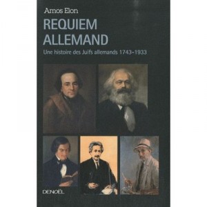 Requiem Allemand , Une Histoire Des Juifs En Allemagne 1743-1933 - Amos Elon