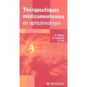 Therapeutiques Medicamenteuses En Ophtalmologie - Herve Offret , M Labetoulle , E Frau