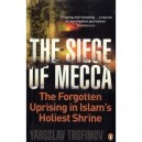 The Siege Of Mecca: The Forgotten Uprising In Islam's Holiest Shrine - Trofimov Yaroslav