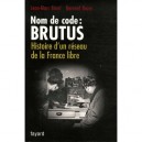 Nom De Code : Brutus , Histoire D'un Reseau De La France Libre - Jean-marc Binot , Bernard Boyer