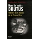 Nom De Code : Brutus , Histoire D'un Reseau De La France Libre - Jean-marc Binot , Bernard Boyer