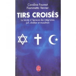 Crossfire, secularism-proof where Jews, Christians and Muslims - Caroline Fourest, Fiammetta Venner