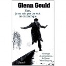 Non, Je Ne Suis Pas Du Tout Un Excentrique - Glenn Gould