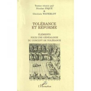 Tolerance and reform, Elements For a genealogy of the concept of tolerance - Nicolas Pike, Ghislain Waterlot