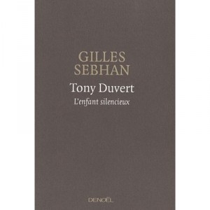 Tony Duvert , L'enfant Silencieux - Gilles Sebhan