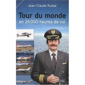 Tour Du Monde En 24000 Heures De Vol - Jean-claude Rudaz