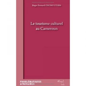 Le Tourisme Culturel Au Cameroun - Roger Onomo Etaba