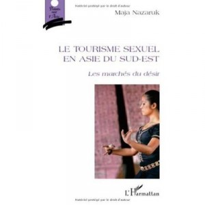 Sex Tourism In Southeast Asia, The Marche Du Desir - Maja Nazaruk