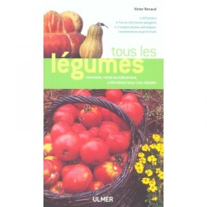 Tous Les Legumes Courants, Rares Ou Meconnus Cultivables Sous Nos Climats - Victor Renaud