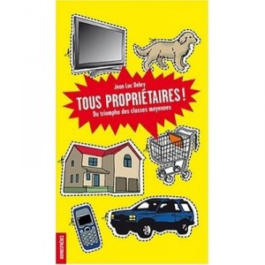Tous Proprietaires ! Du Triomphe Des Classes Moyennes - Jean Luc Debry