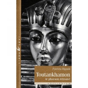 Toutankhamon , Le Pharaon Retrouve - Patricia Rigault