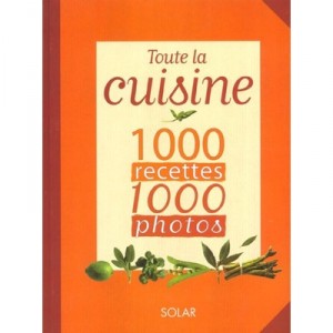 Toute La Cuisine , 1000 Recettes 1000 Photos - Collectif