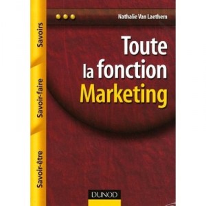 Toute La Fonction Marketing , Savoirs, Savoir-faire, Savoir-etre - Nathalie Van Laethem