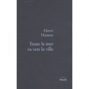 Toute La Mer Va Vers La Ville - Herve Hamon