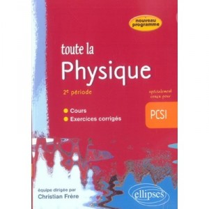 Toute La Physique En Pcsi , Cours Et Exercices Corriges , 2e Periode - Christian Frere