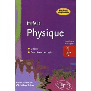 Toute La Physique , Pc, Pc* , Cours Et Exercices Corriges - Christian Frere