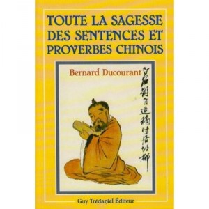 All the wisdom of Proverbs and Sayings Chinese - Bernard Ducourant