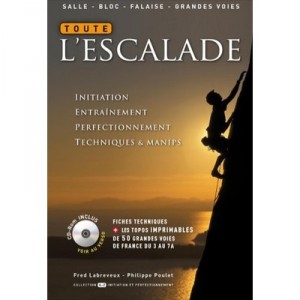 Toute L'escalade , Initiation, Entrainement, Perfectionnement, Techniques  Manips - Fred Labreveux , Philippe Poulet