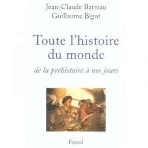 Toute L'histoire Du Monde , De La Prehistoire A Nos Jours - Jean-claude Barreau , Guillaume Bigot