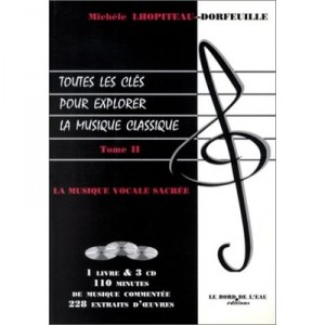 Toutes Les Cles Pour Explorer La Musique Classique T.2 , La Musique Vocale Sacree - Michele Lhopiteau-dorfeuille