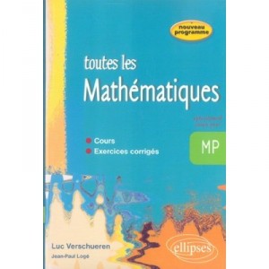Toutes Les Mathematiques , Mp , Cours Et Exercices Corriges - Jean-paul Loge , Luc Verschueren