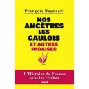 Nos Ancetres Les Gaulois Et Autres Fadaises - Francois Reynaert