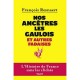 Nos Ancetres Les Gaulois Et Autres Fadaises - Francois Reynaert