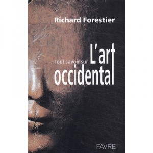 Tout Savoir Sur L'art Occidental - Richard Forestier