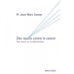 Rays Against Cancer, All about Radiotherapy - Jean-Marc Cosset
